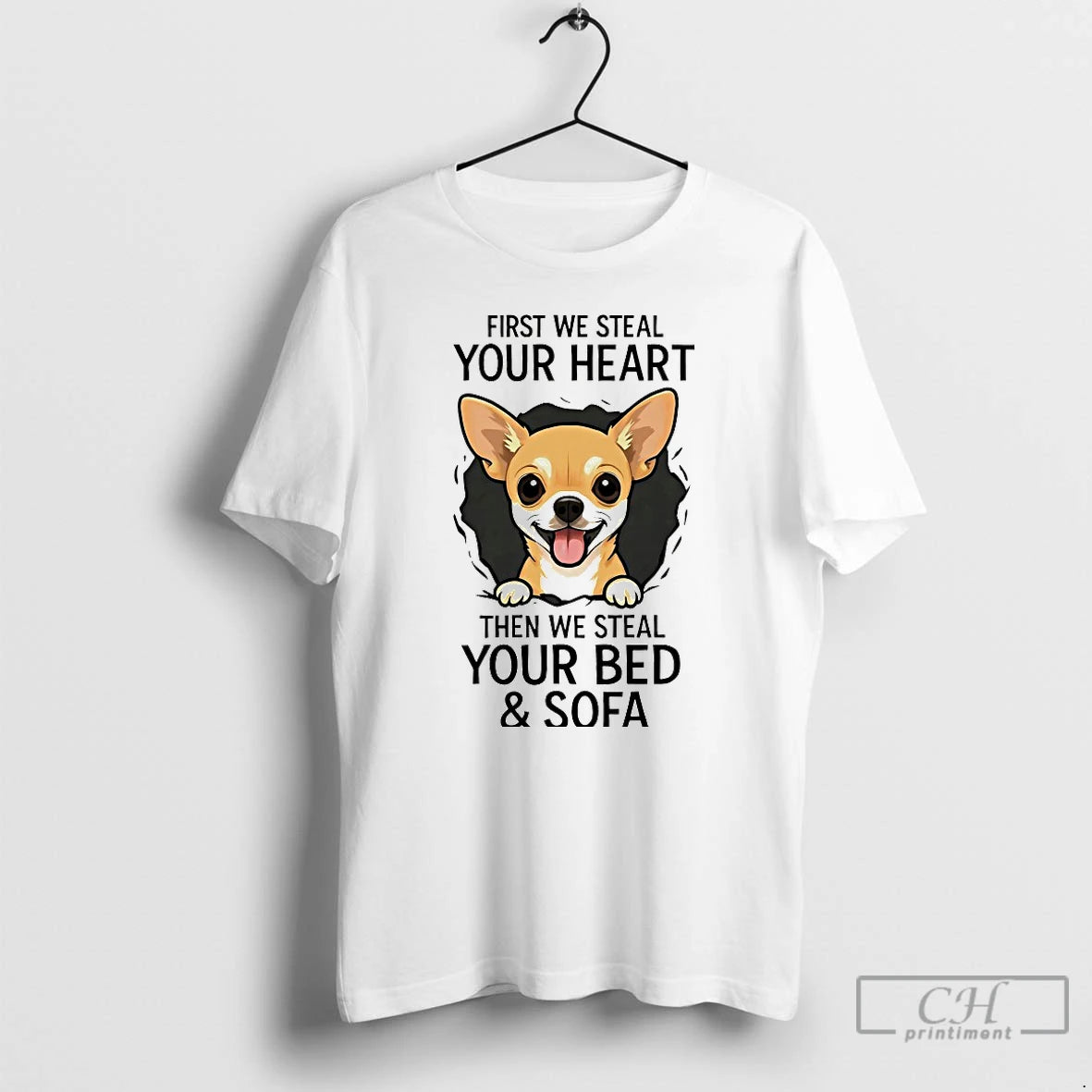 Classic Chihuahua First We Steal Your Heart Then We Steal Your Bed And Sofa