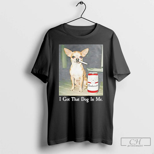 Classic Chihuahua Smoking Beside Budweiser American Beer I Got That Dog In Me T Shirts Hoodie, Sweatshirt