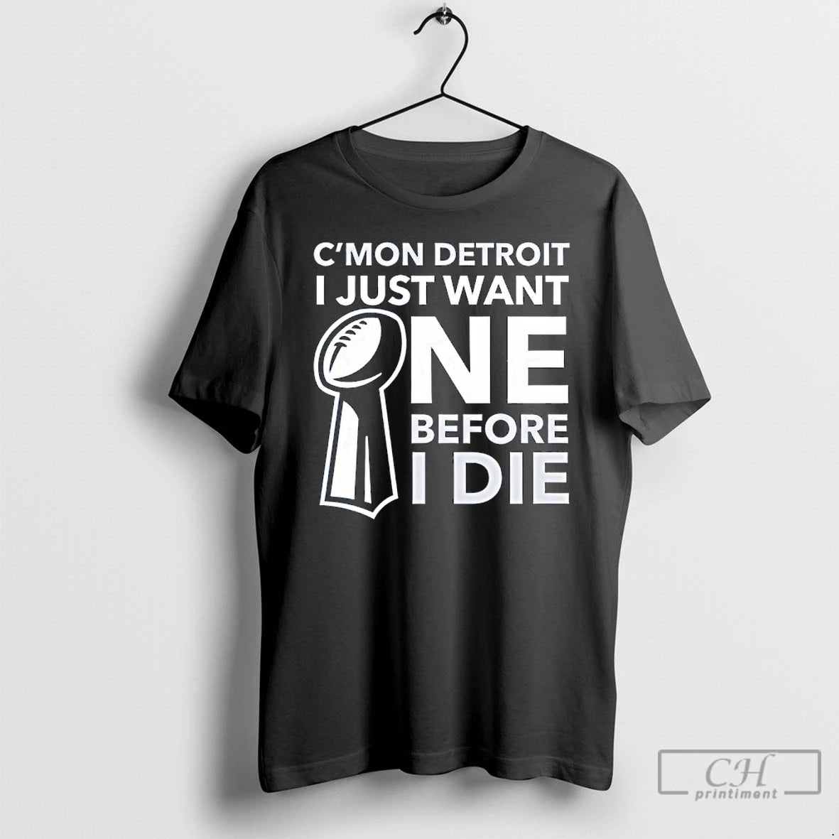 Classic Cmon Detroit I Just Want One Before I Die T-Shirts, Hoodie, Sweatshirt | AU18TeeNovaLab.com