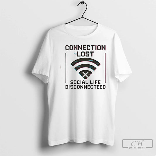 Classic Connection Lost Social Life Disconnecteed T Shirts