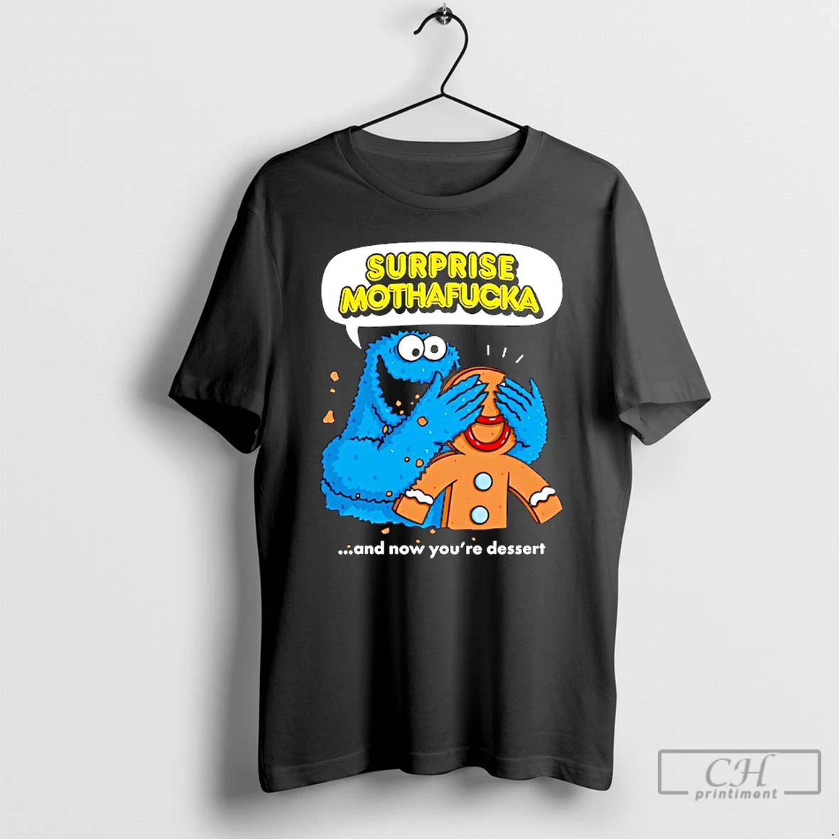 Classic Cookie Monster Blindfolding Gingerbread Surprise Mothafucka And Now Youre Dessert Themup T Shirts Sweater