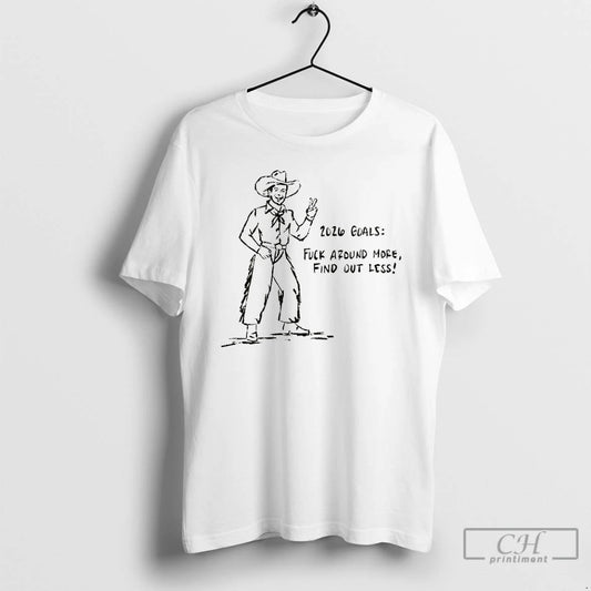Classic Cowboy 2026 Goals Fuck Around More Find Out Less T-Shirts, Hoodie, Sweatshirt | AU18TeeNovaLab.com