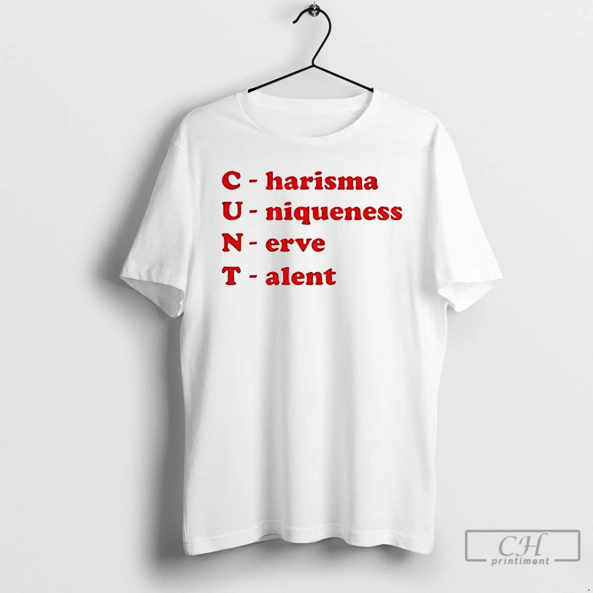 Classic Cunt Charisma Uniqueness Nerve Talent T Shirts
