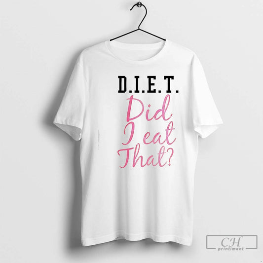 Classic D I E T Did I Eat That T-Shirts, Hoodie, Sweatshirt | AU18TeeNovaLab.com