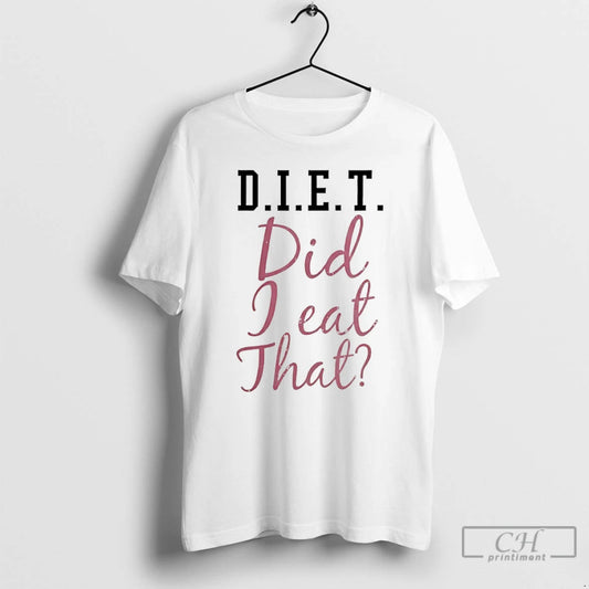 Classic Diet Did I Eat That T-Shirts, Hoodie, Sweatshirt | AU18TeeNovaLab.com