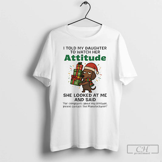 Classic Dachshund I Told My Daughter To Watch Her Attitude Christmas T-Shirts, Hoodie, Sweatshirt | AU18TeeNovaLab.com