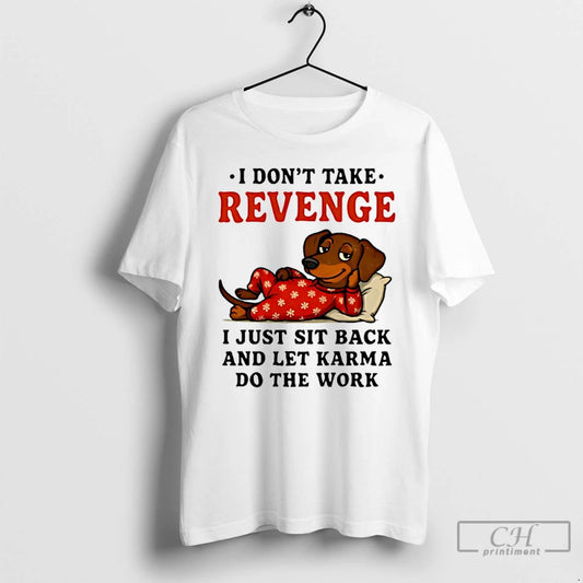 Classic Dachshund I Dont Take Revenge I Just Sit Back And Let Karma Do The T-Shirts, Hoodie, Sweatshirt | AU18TeeNovaLab.com