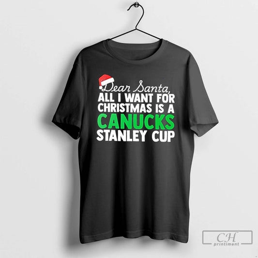 Classic Dear Santa All I Want For Christmas Is A Vancouver Canucks Stanley Cup Text T-Shirts, Hoodie, Sweatshirt