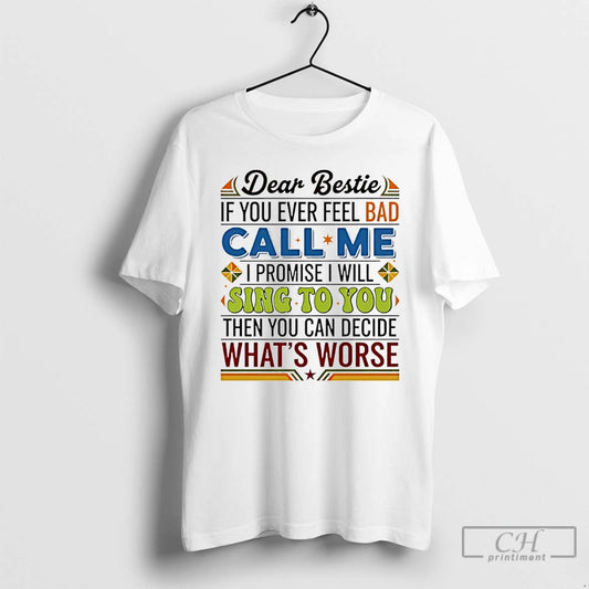 Classic Dear Bestie If You Ever Feel Bad Call Me I Promise I Will Sing T-Shirts, Hoodie, Sweatshirt | AU18TeeNovaLab.com