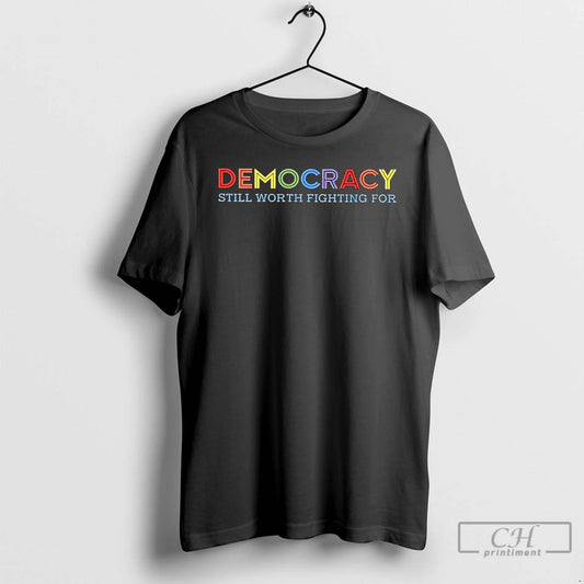 Classic Democracy Still Worth Fighting For T Shirts