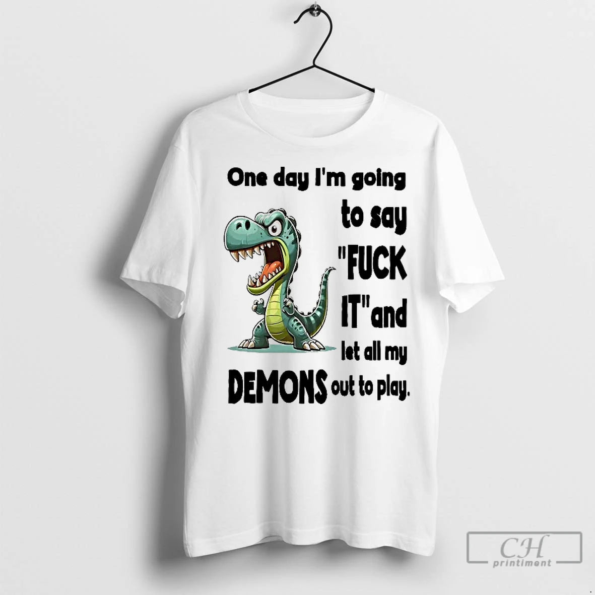 Classic Dino One Day Im Going To Say Fuck It And Let All My Demons