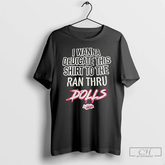 Classic Dolls I Wanna Dedicate This To The Ran Thru T-Shirts, Hoodie, Sweatshirt | AU18TeeNovaLab.com