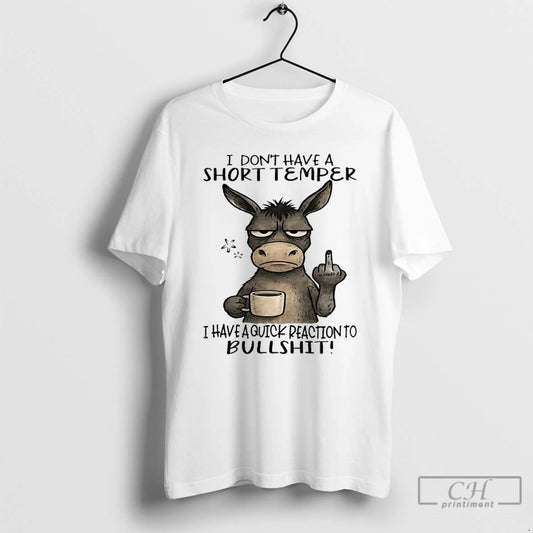 Classic Donkey I Dont Have A Short Temper I Have A Quick Reaction To Bullshit T-Shirts, Hoodie, Sweatshirt