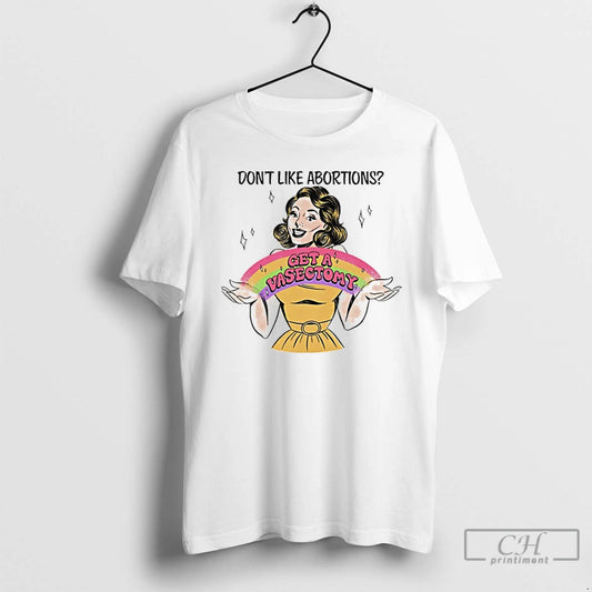 Classic Dont Like Abortions Get A Vasectomy Rainbow T-Shirts, Hoodie, Sweatshirt | AU18TeeNovaLab.com