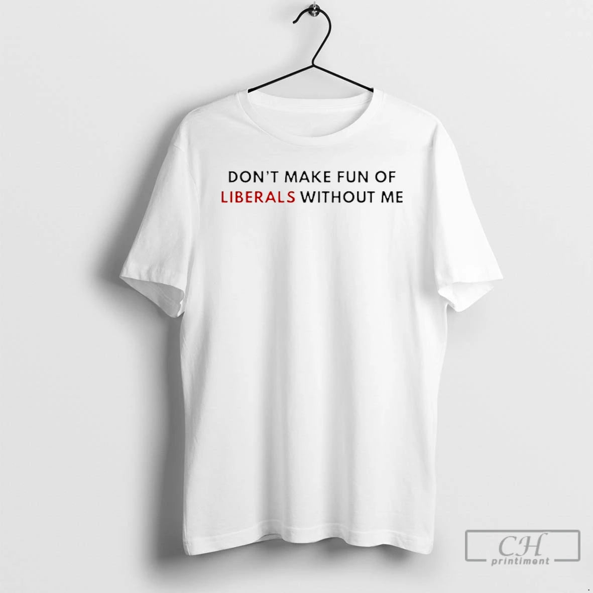 Classic Dont Make Fun Of Liberals Without Me T-Shirts, Hoodie, Sweatshirt | AU18TeeNovaLab.com