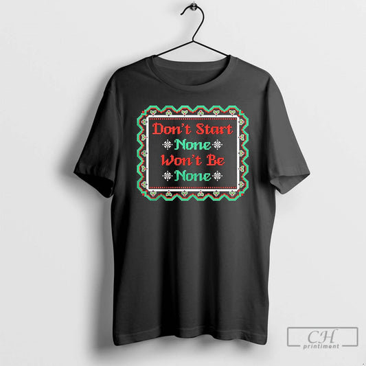 Classic Dont Start None Wont Be None Christmas T-Shirts, Hoodie, Sweatshirt | AU18TeeNovaLab.com