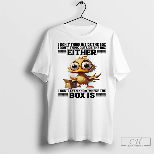 Classic Duck I Dont Think Inside The Box I Dont Think Outside The Box