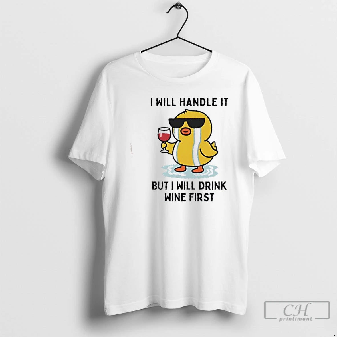 Classic Duck Cry I Will Handle It But I Will Drink Wine First T Shirts