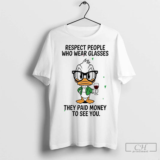 Classic Duck Respect People Who Wear Glasses They Paid Money To See You