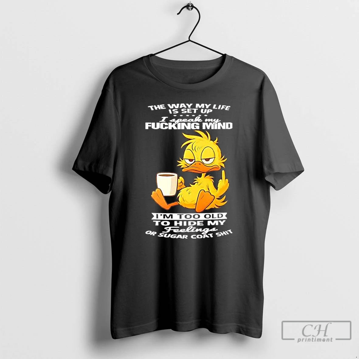 Classic Duck Way My Life I Speak My Fucking Mind Im Old To Hide My T-Shirts, Hoodie, Sweatshirt | AU18TeeNovaLab.com
