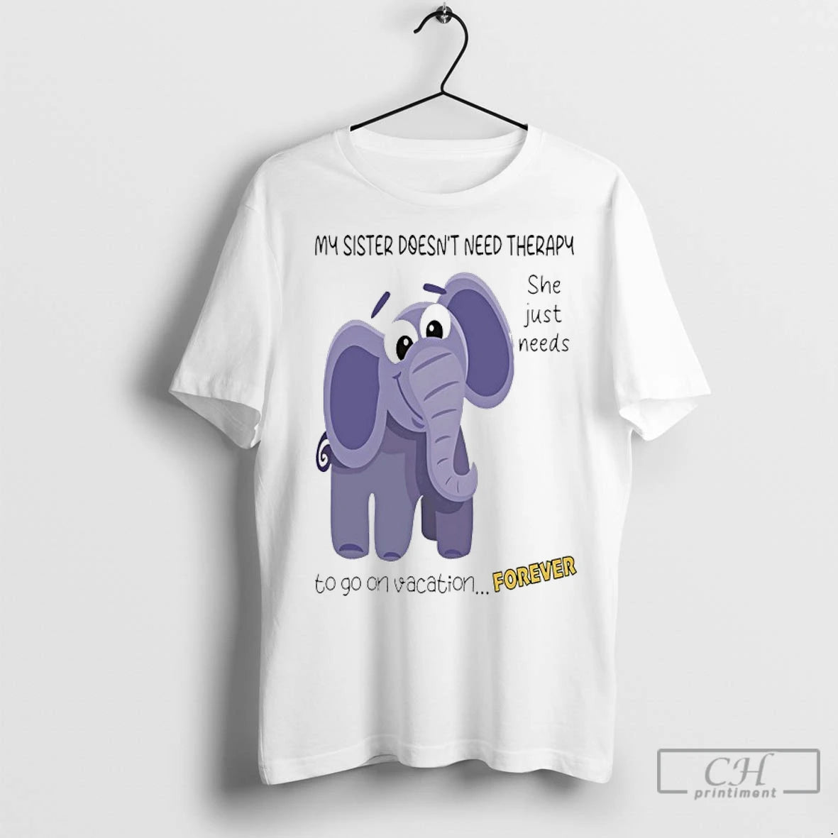 Classic Elephant My Sister Doesnt Need Therapy She Just Needs To Go On Vacation Forever