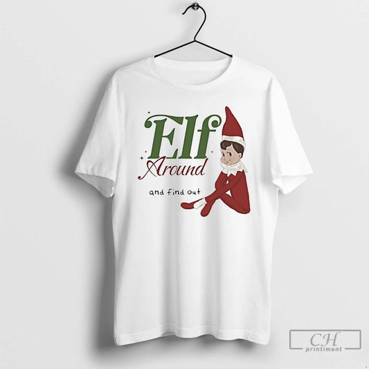 Classic Elf Around And Find Out T-Shirts, Hoodie, Sweatshirt | AU18TeeNovaLab.com