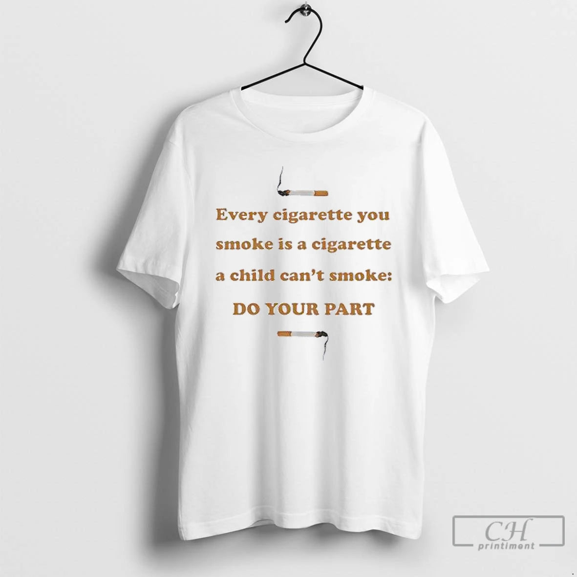 Classic Every Cigarette You Smoke Is A Cigarette A Child Cant Smoke Do Your Part T-Shirts, Hoodie, Sweatshirt