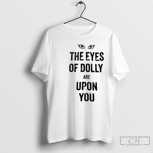 Classic Eyes Of Dolly Are Upon You T-Shirts, Hoodie, Sweatshirt | AU18TeeNovaLab.com