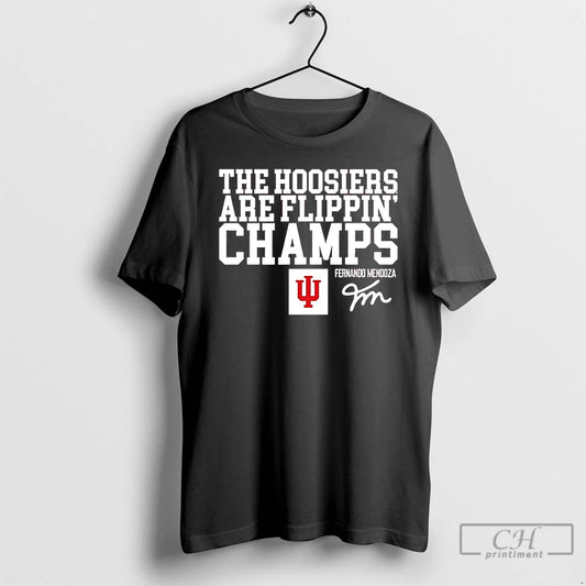 Classic Fernando Mendoza Indiana Football The Hoosiers Are Flippin Champs T-Shirts, Hoodie, Sweatshirt | AU18TeeNovaLab.com
