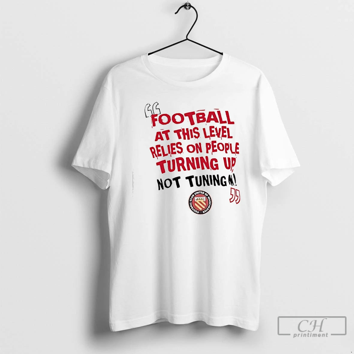 Classic Football At This Level Relies On People Turning Up Not Tuning In Fc United T-Shirts, Hoodie, Sweatshirt