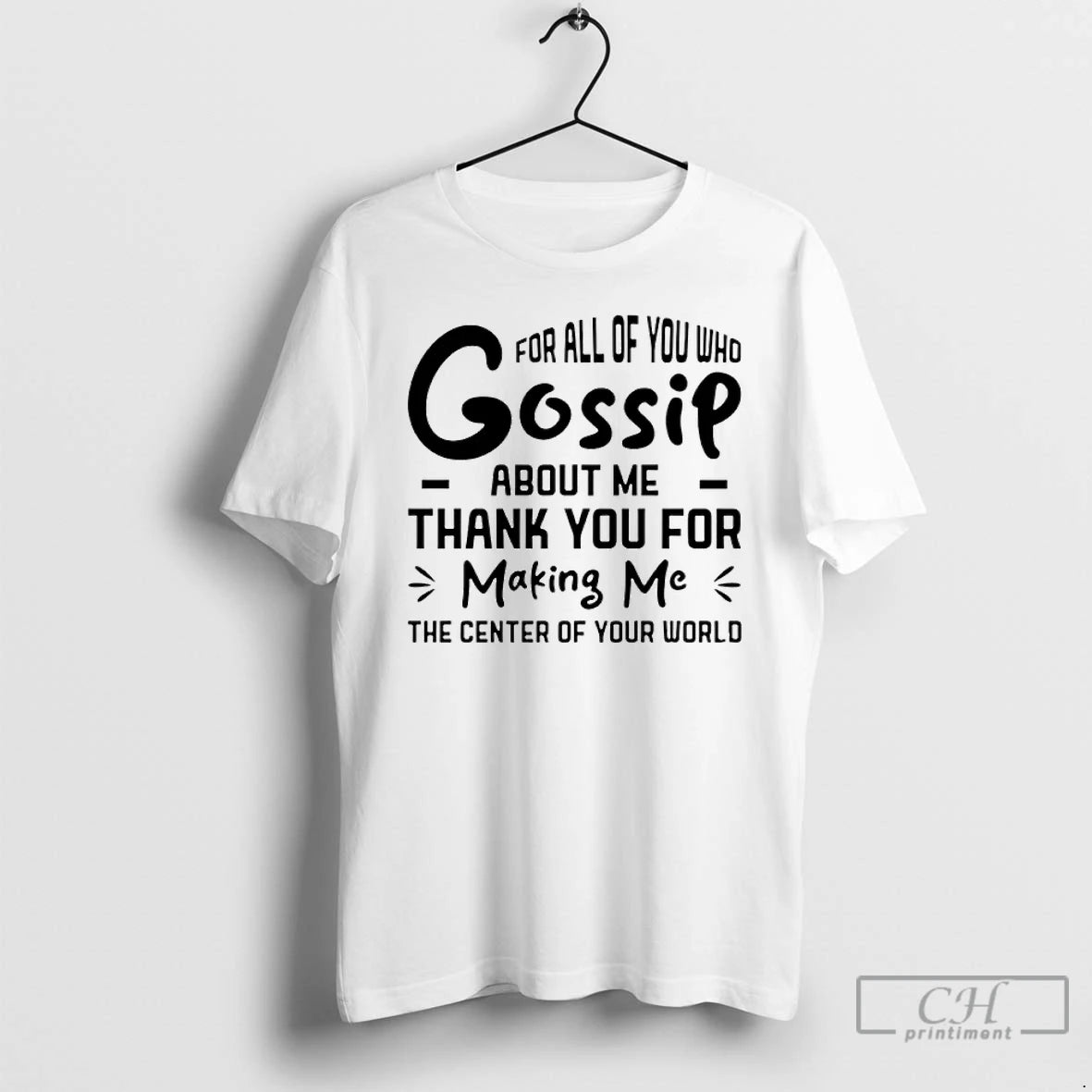 Classic For All Of You Who Gossip About Me Thank You For Making Me T-Shirts, Hoodie, Sweatshirt | AU18TeeNovaLab.com