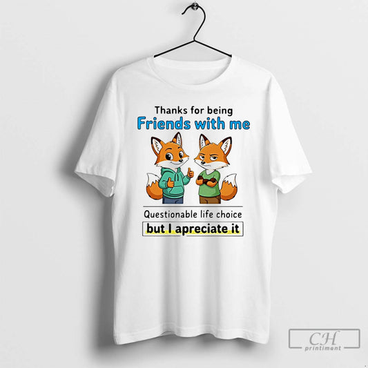 Classic Fox Thanks For Being Friends With Me Questionable Life Choice T-Shirts, Hoodie, Sweatshirt | AU18TeeNovaLab.com