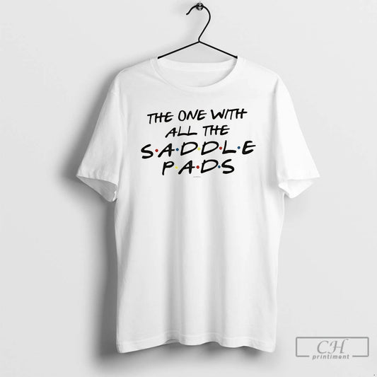 Classic Friends The One With All The Saddle Pads T-Shirts, Hoodie, Sweatshirt | AU18TeeNovaLab.com