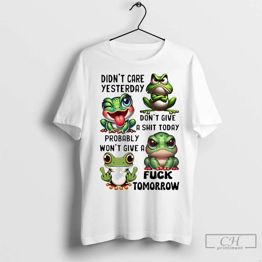 Classic Frog Didnt Care Yesterday Dont Give A Shit Today Fuck Tomorrow