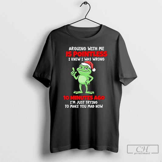 Classic Frog Santa Arguing With Me Is Pointless I Knew I Was Wrong 10 Minutes T-Shirts, Hoodie, Sweatshirt