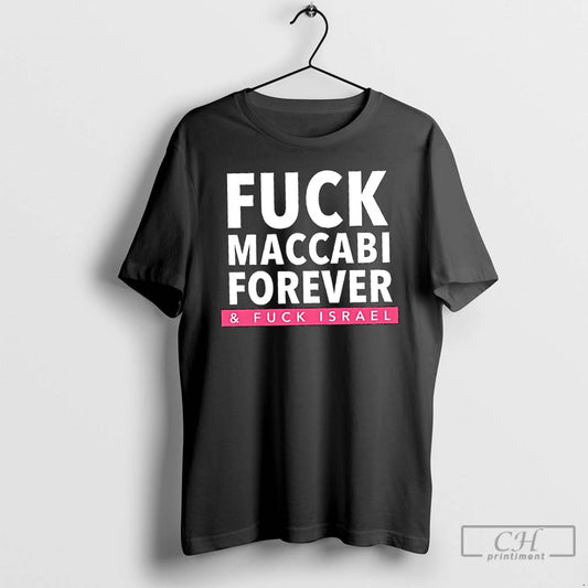 Classic Fuck Maccabi Forever Fuck Israel T Shirts