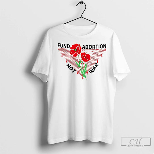 Classic Fund Abortion Not War