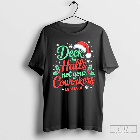 Classic Funny Deck The Hall Not Your Coworkers Christmas Quote T-Shirts, Hoodie, Sweatshirt | AU18TeeNovaLab.com