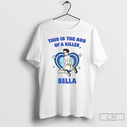Classic Funny This Is The Ass Of A Killer Bella Xmas Gift T Shirts Sweater Hoodie, Sweatshirt | AU18TeeNovaLab.com