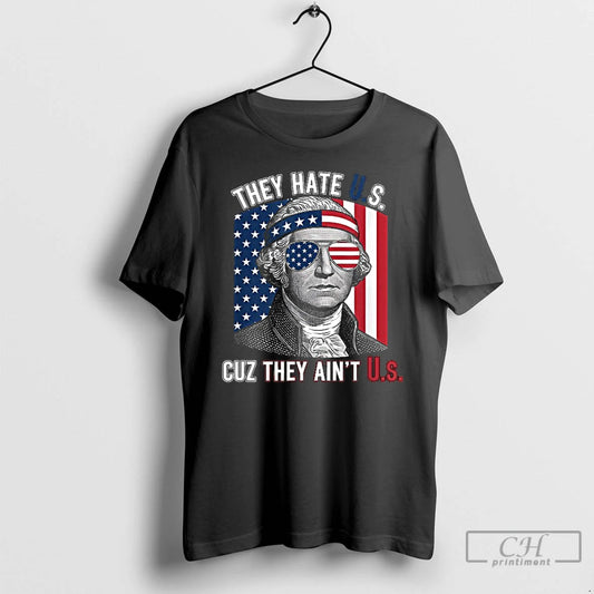 Classic George Washington They Hate U S Cuz They Aint U S Flag T Shirts Hoodie, Sweatshirt | AU18TeeNovaLab.com