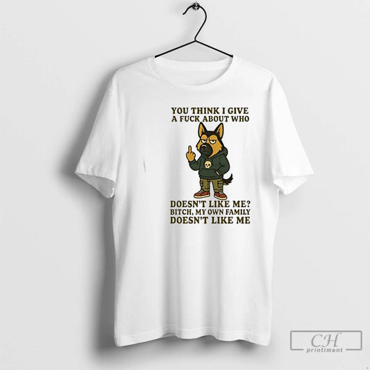 Classic German Shepherd Dog You Think I Give A Fuck About Who Doesnt Like Me