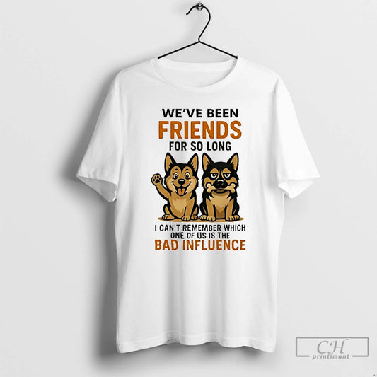 Classic German Shepherd Weve Been Friends For So Long Bad Influence