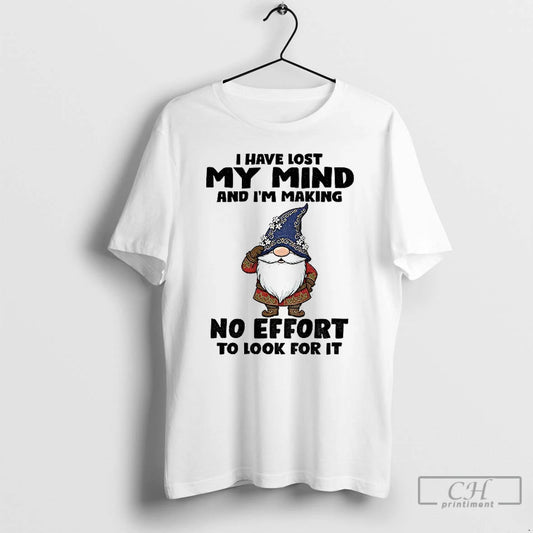 Classic Gnome I Have Lost My Mind And Im Making No Effort To Look For