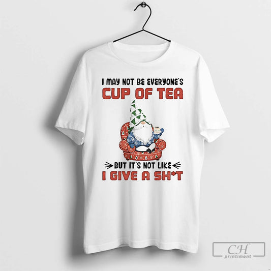 Classic Gnome I May Not Be Everyones Cup Of Tea But Its Not Like T-Shirts, Hoodie, Sweatshirt | AU18TeeNovaLab.com