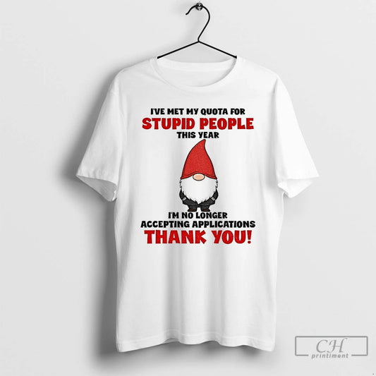 Classic Gnome Ive Met My Quota For Stupid People This Year Im No Longer Accepting