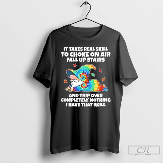 Classic Gnome It Takes Real Skill To Choke On Air Fall Up Stairs And Trip T-Shirts, Hoodie, Sweatshirt | AU18TeeNovaLab.com