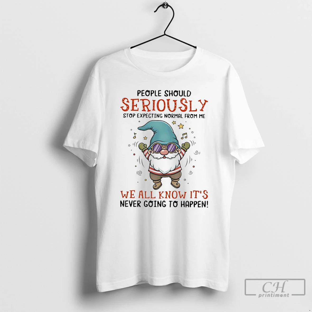 Classic Gnome People Should Seriously Stop Expecting Normal From Me We All Know Its Never T-Shirts, Hoodie, Sweatshirt