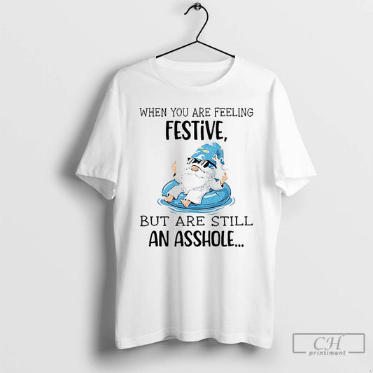 Classic Gnome When You Are Feeling Festive But Are Still An Asshole T Shirts Sweater Hoodie, Sweatshirt | AU18TeeNovaLab.com