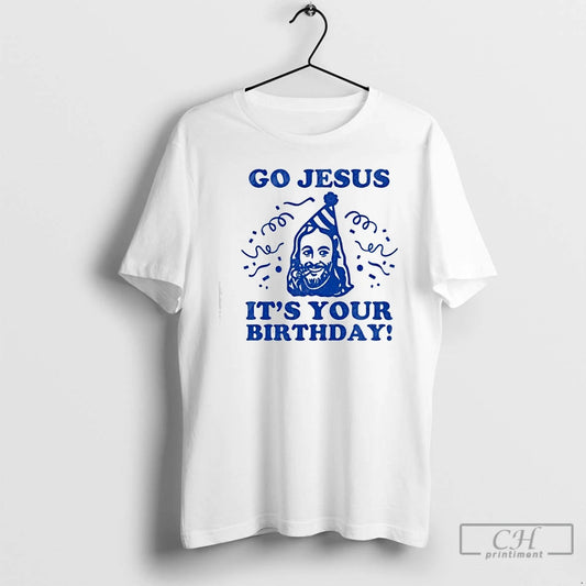 Classic Go Jesus Its Your Birthday Graphic T-Shirts, Hoodie, Sweatshirt | AU18TeeNovaLab.com