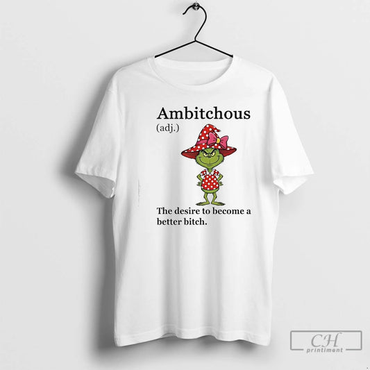 Classic Grinch Ambitchous The Desire To Become A Better Bitch T-Shirts, Hoodie, Sweatshirt | AU18TeeNovaLab.com